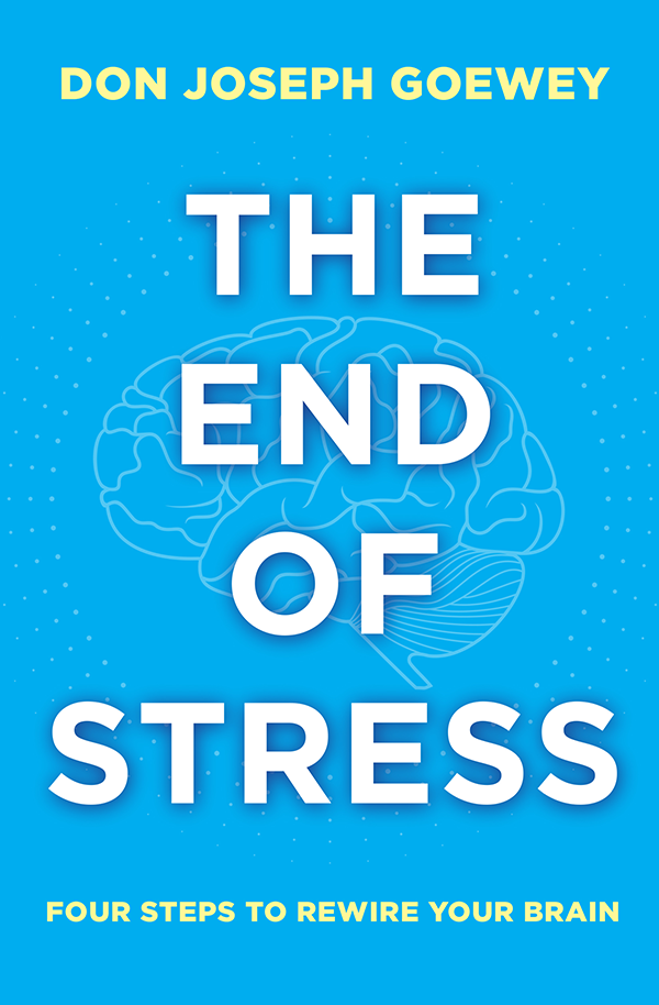 The End of Stress: Four Steps to Rewire Your Brain