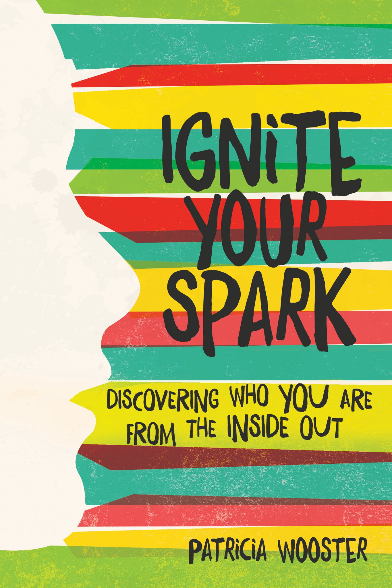 Ignite Your Spark--Discovering Who You Are From The Inside Out