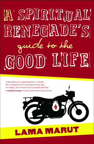 A Spiritual Renegade's Guide to the Good Life