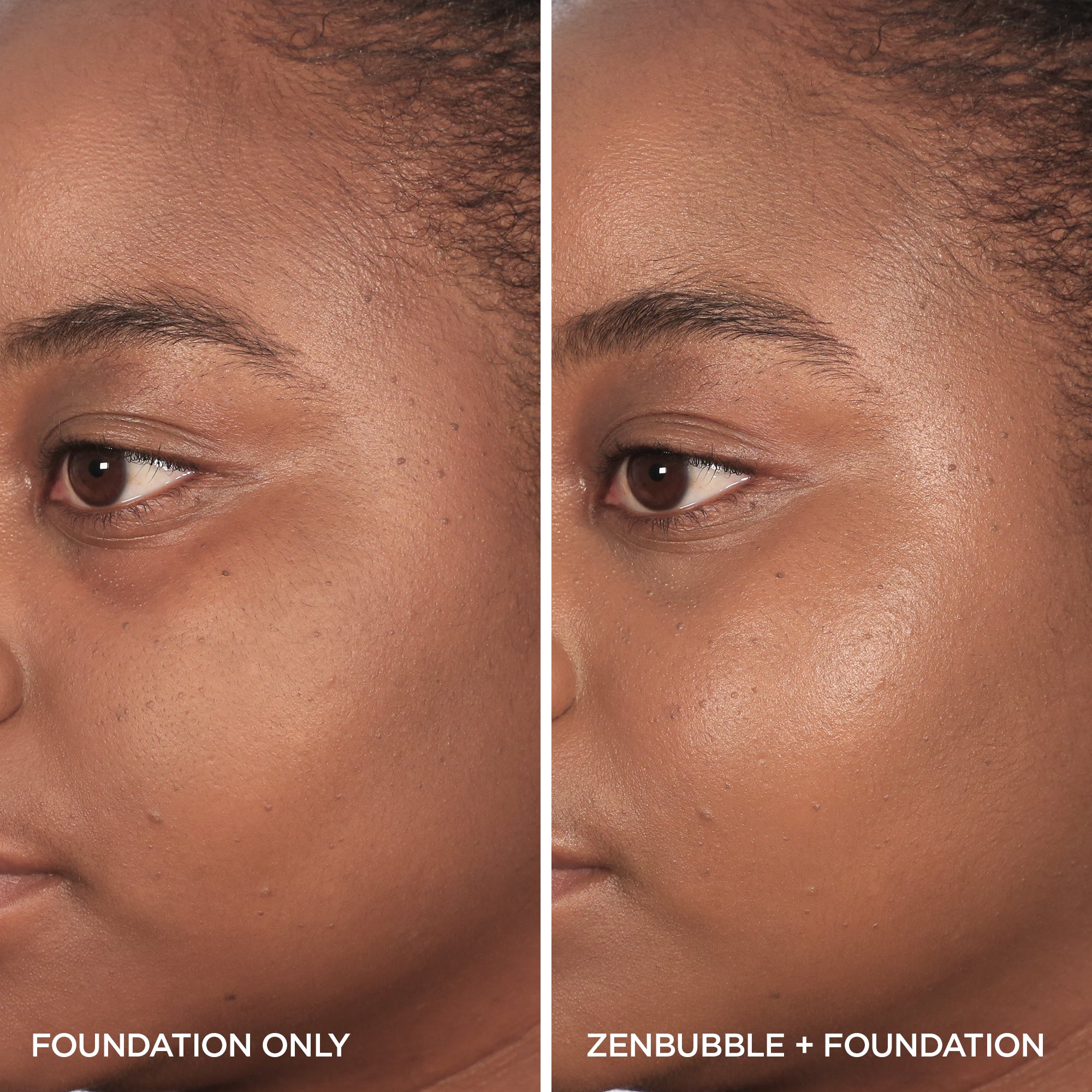 ZenBubble + Foundation Before & After