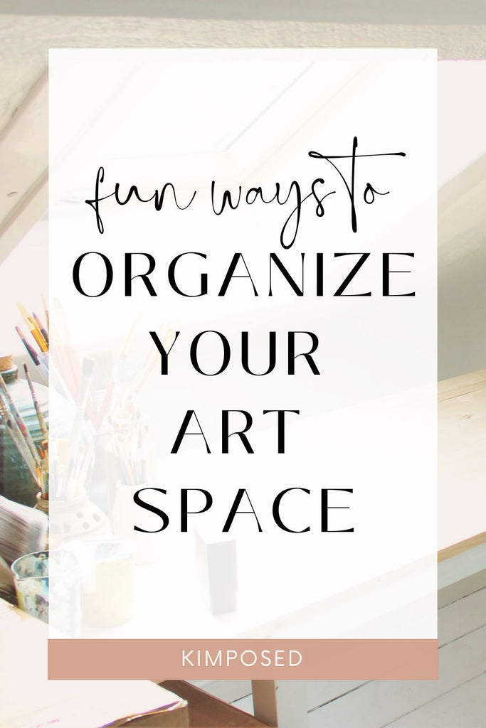 Organizing Your Workspace: Making the Most of Your Studio Space – Kimposed