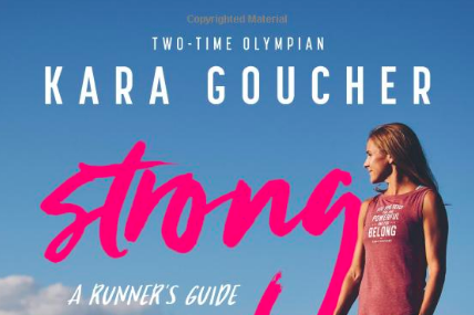 A Runner's Guide to Boosting Confidence and Becoming the Best by Kara Goucher 