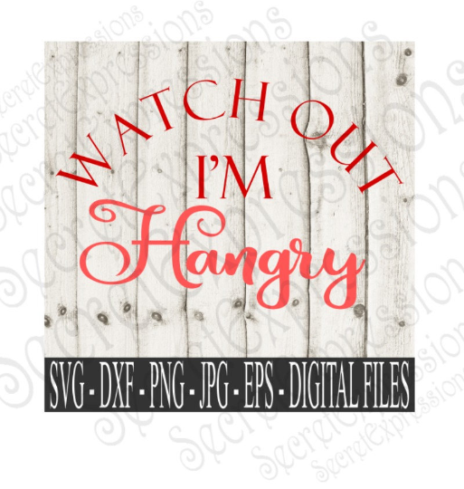Watch Out I'm Hangry SVG, Digital File, SVG, DXF, EPS, Png ...