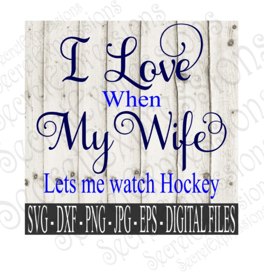 Download I Love My Wife Lets Me Watch Hockey Svg Digital File Svg Dxf Eps Secret Expressions Svg