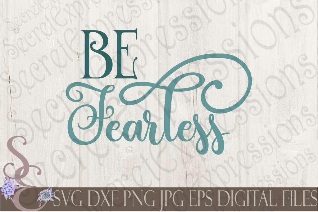 Download Be Fearless Svg, Digital File, SVG, DXF, EPS, Png, Jpg ...