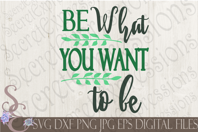 Products Tagged Be What You Want To Be Svg Secret Expressions Svg