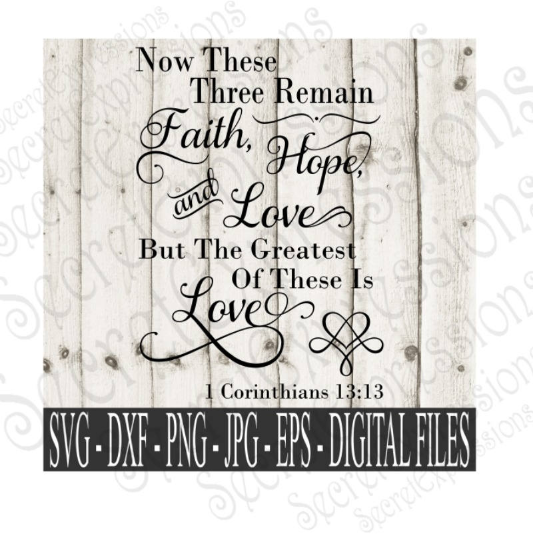 Now These Three Remain Faith Hope Love And The Greatest Of These Is Secret Expressions Svg