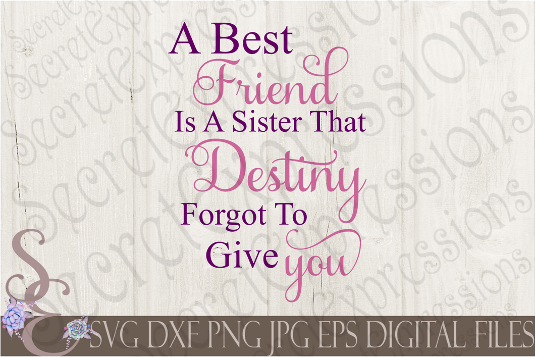 A Best Friend Is A Sister That Destiny Forgot To Give You Svg Digital Secret Expressions Svg