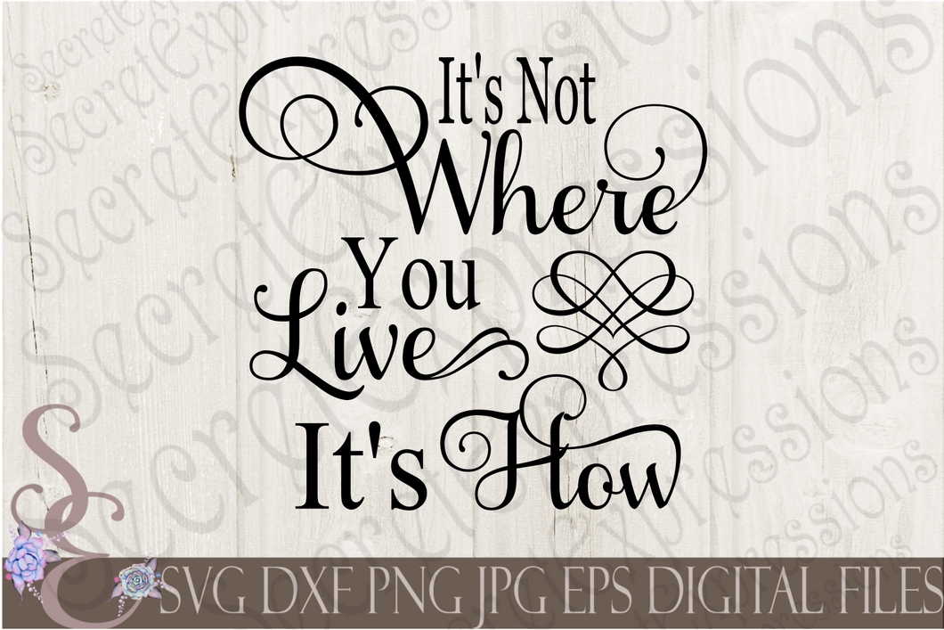 Download It's Not Where You Live It's How Svg, Digital File, SVG, DXF, EPS, Png - Secret Expressions SVG