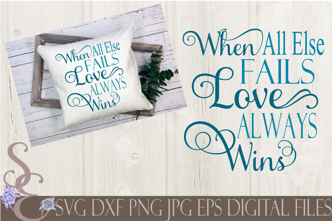 When All Else Fails Love Always Wins Svg Digital File Svg Dxf Eps Secret Expressions Svg