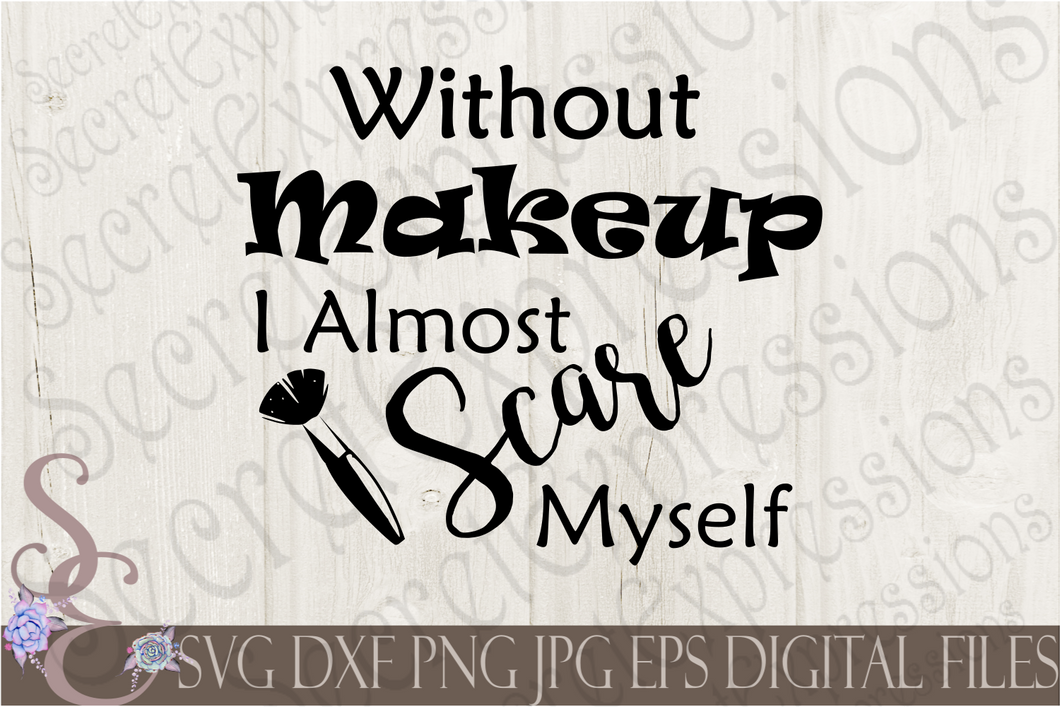 Download Without Makeup I Almost Scare Myself SVG, Digital File ...