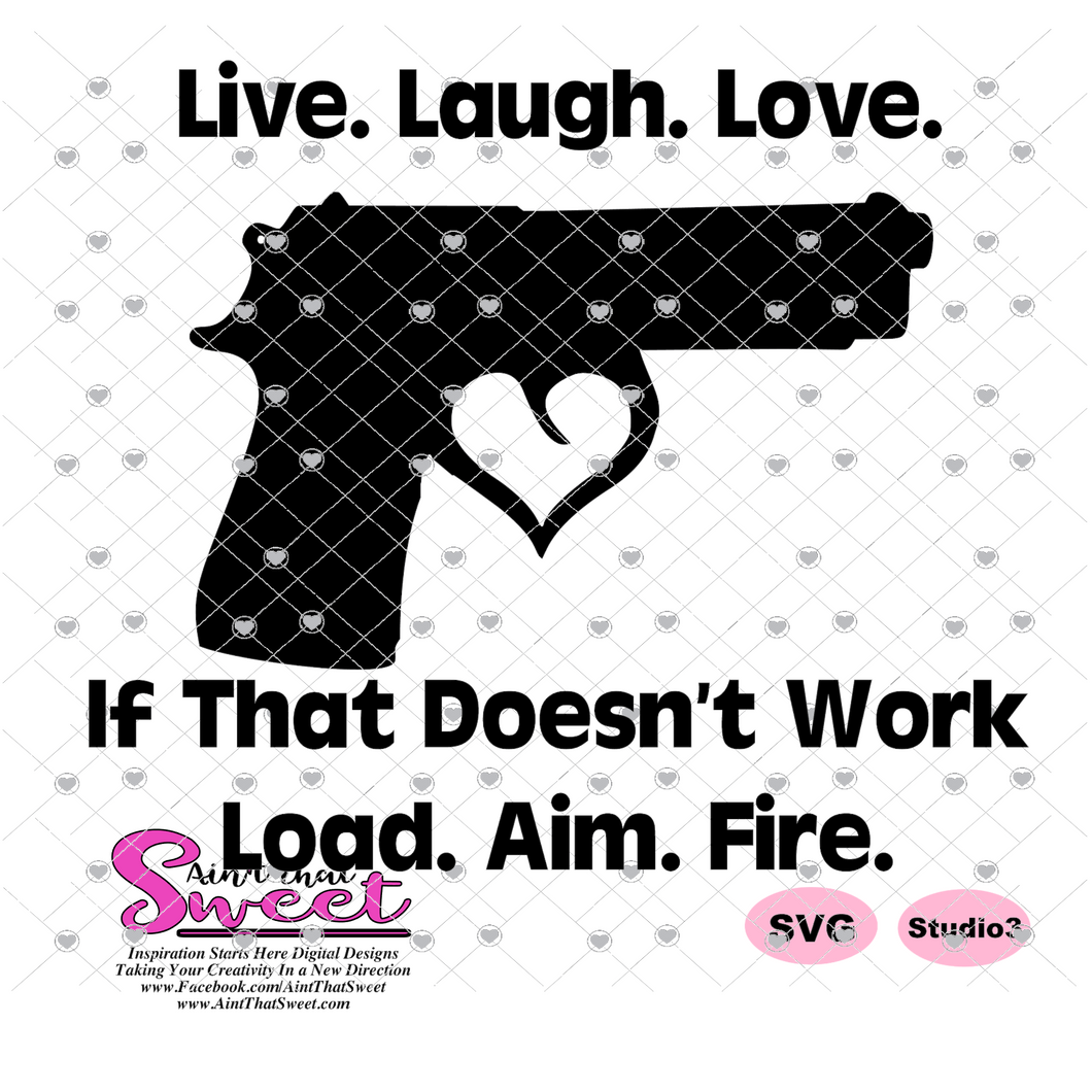 Download Live Laugh Love If That Doesn T Work Load Aim Fire Gun With Heart Tr Ain T That Sweet