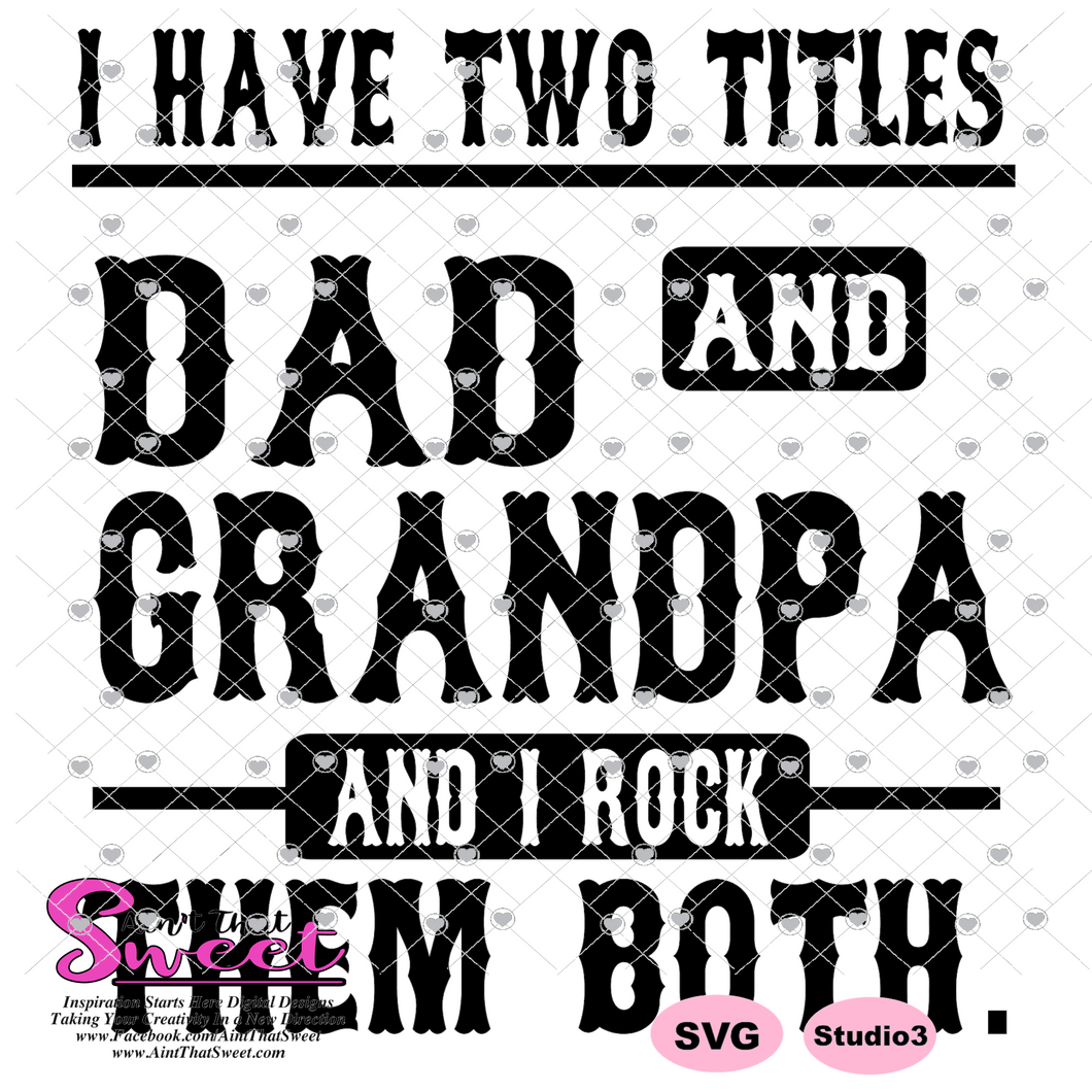 I Have Two Titles - Dad and Grandpa And I Rock Them Both - Transparent