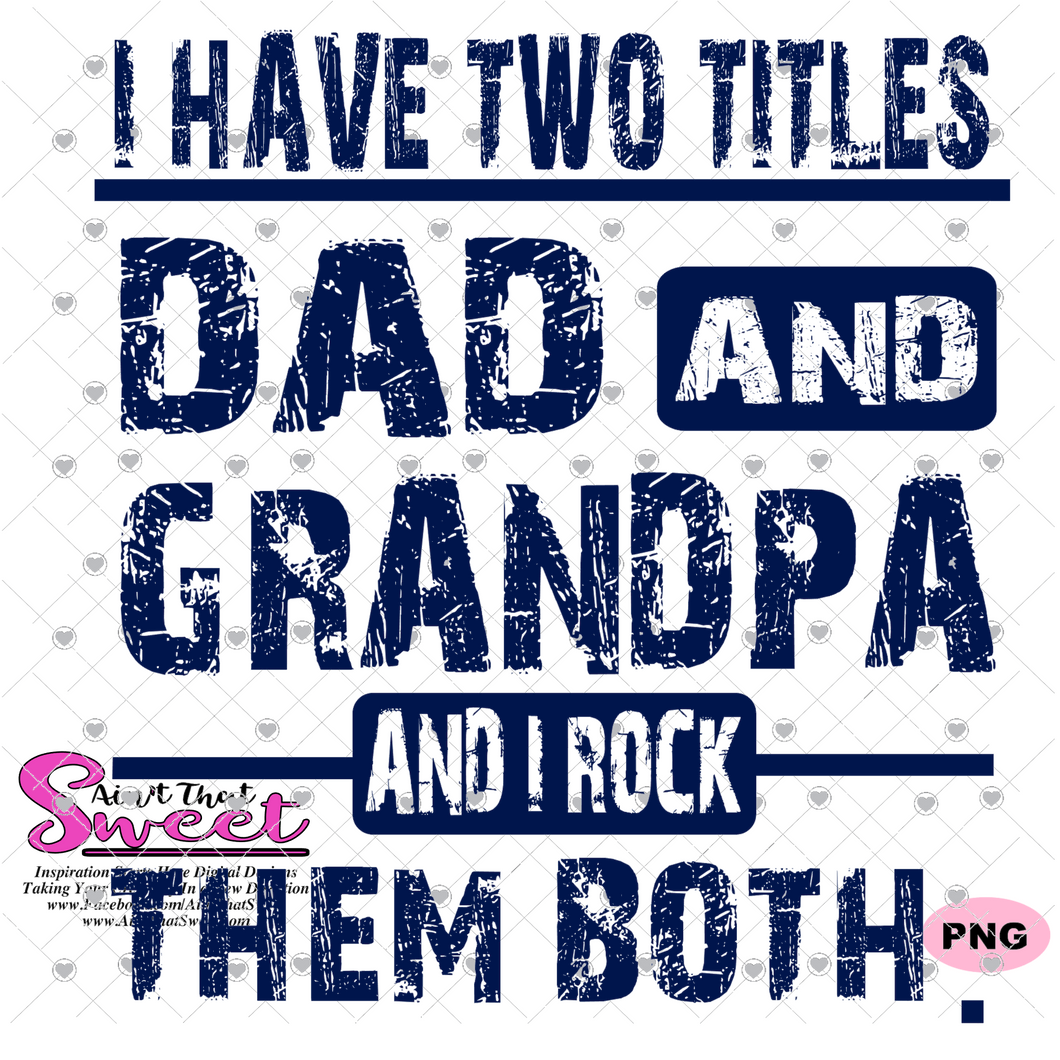 I Have Two Titles - Dad and Grandpa And I Rock Them Both - Transparent ...