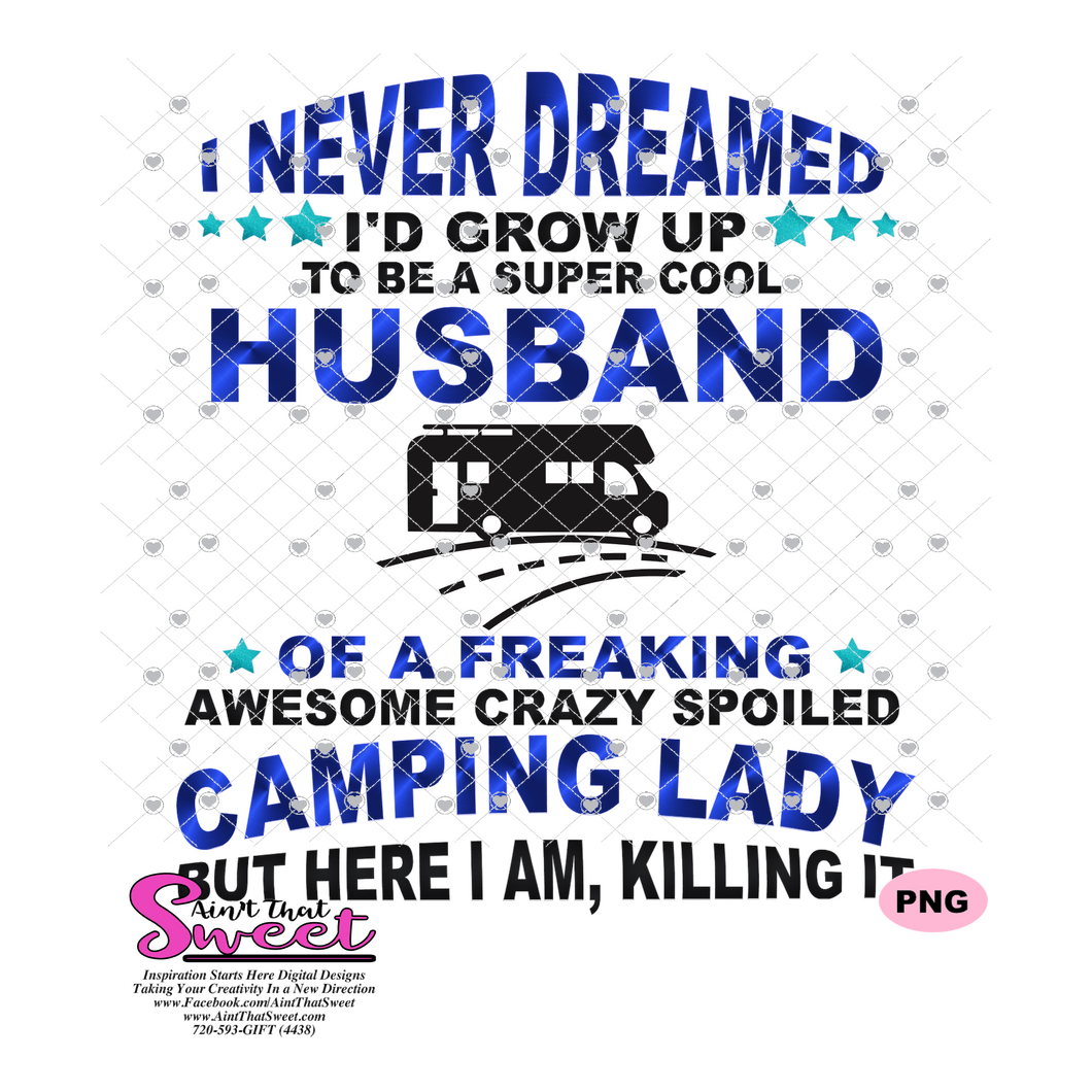 Download I Never Dreamed I D Grow Up To Be A Super Cool Husband Of Camping Lady Ain T That Sweet