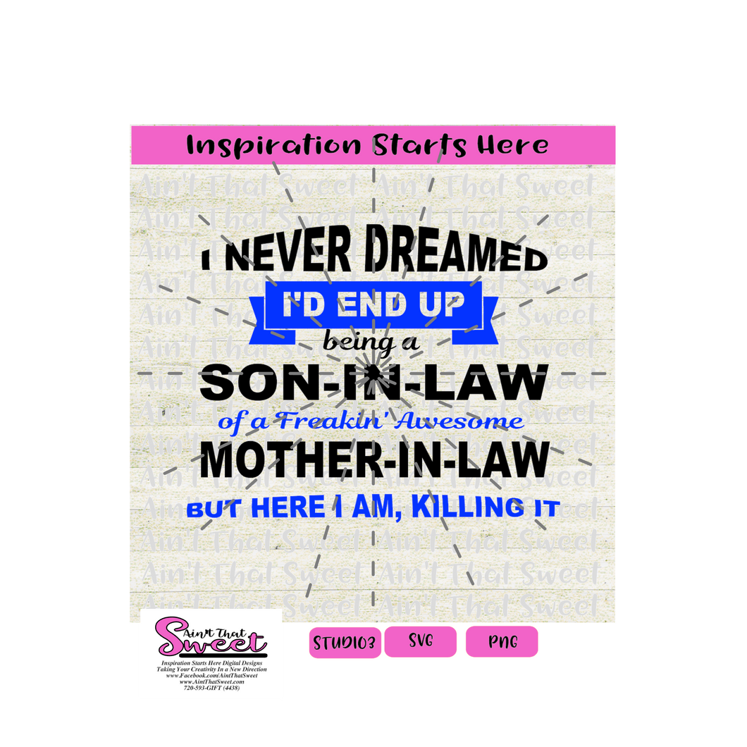 Download I Never Dreamed I D End Up Being A Son In Law Of A Freakin Awesome Mo Ain T That Sweet