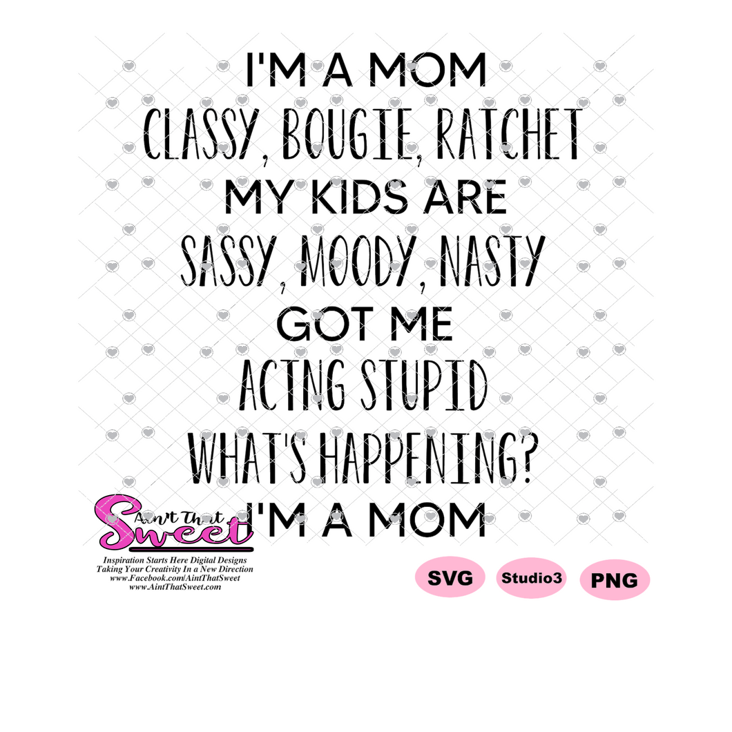 Download I M A Mom Classy Bougie Ratchet My Kids Are Sassy Moody Nasty Got Ain T That Sweet