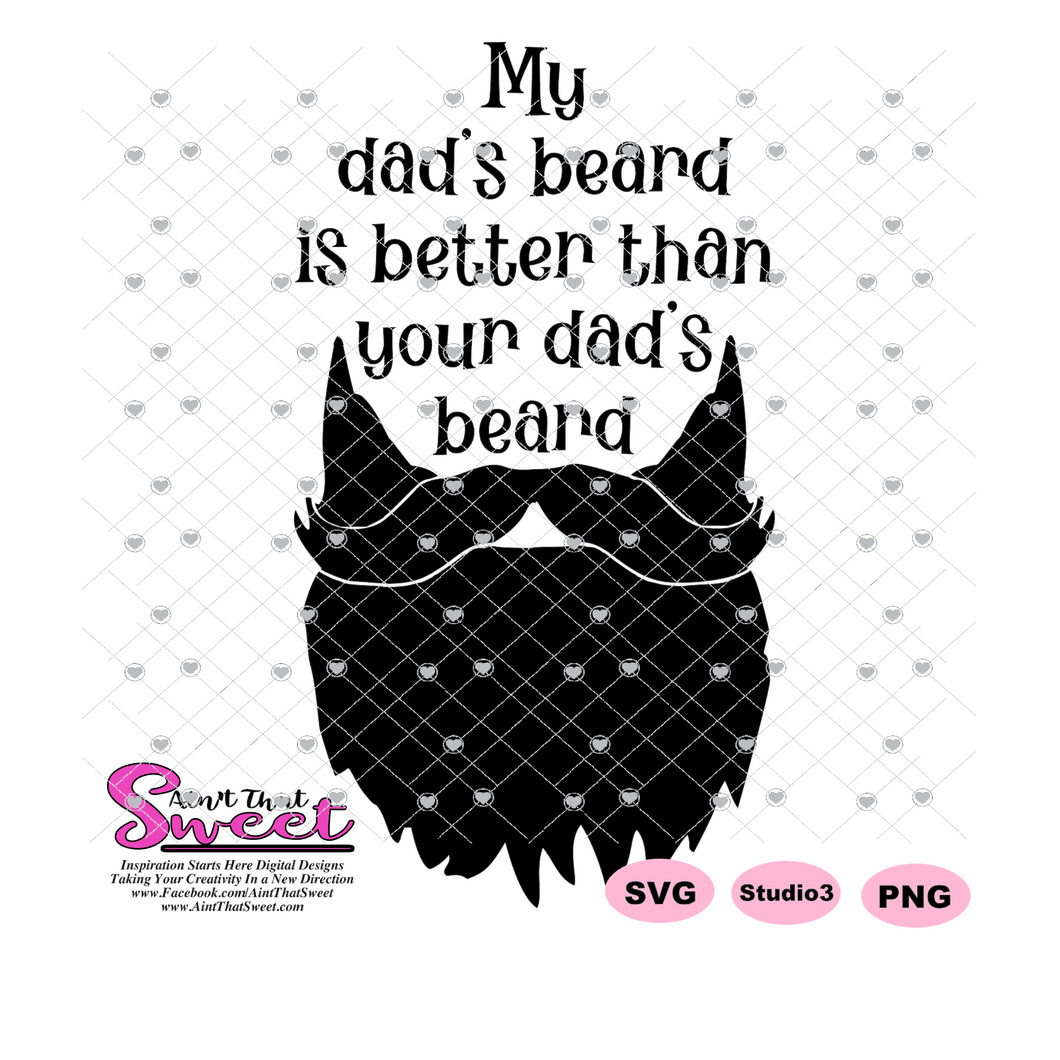 Download My Dad S Beard Is Better Than Your Dad S Beard Transparent Png Svg Ain T That Sweet