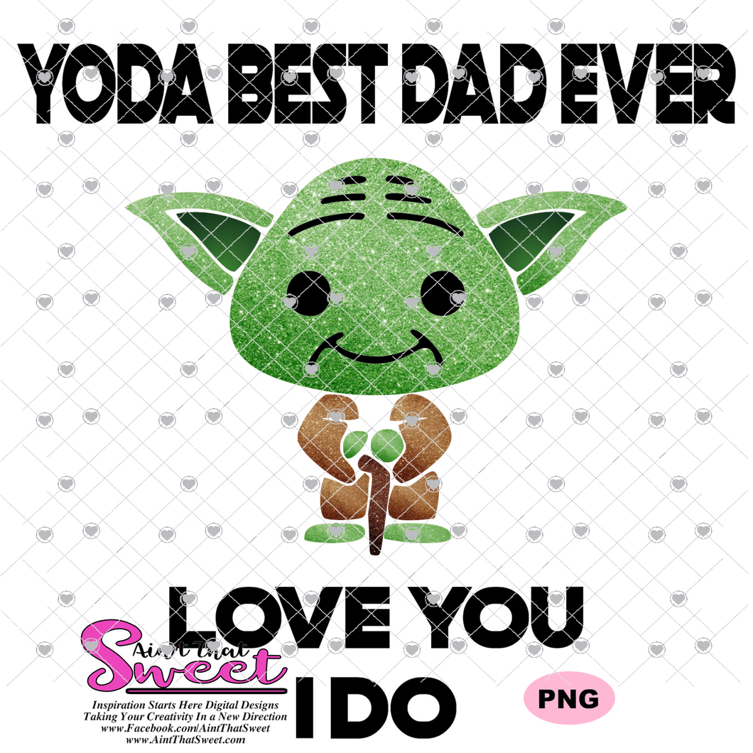 Download Yoda Best Dad Ever Love You I Do Transparent Png Svg Silhouette Ain T That Sweet