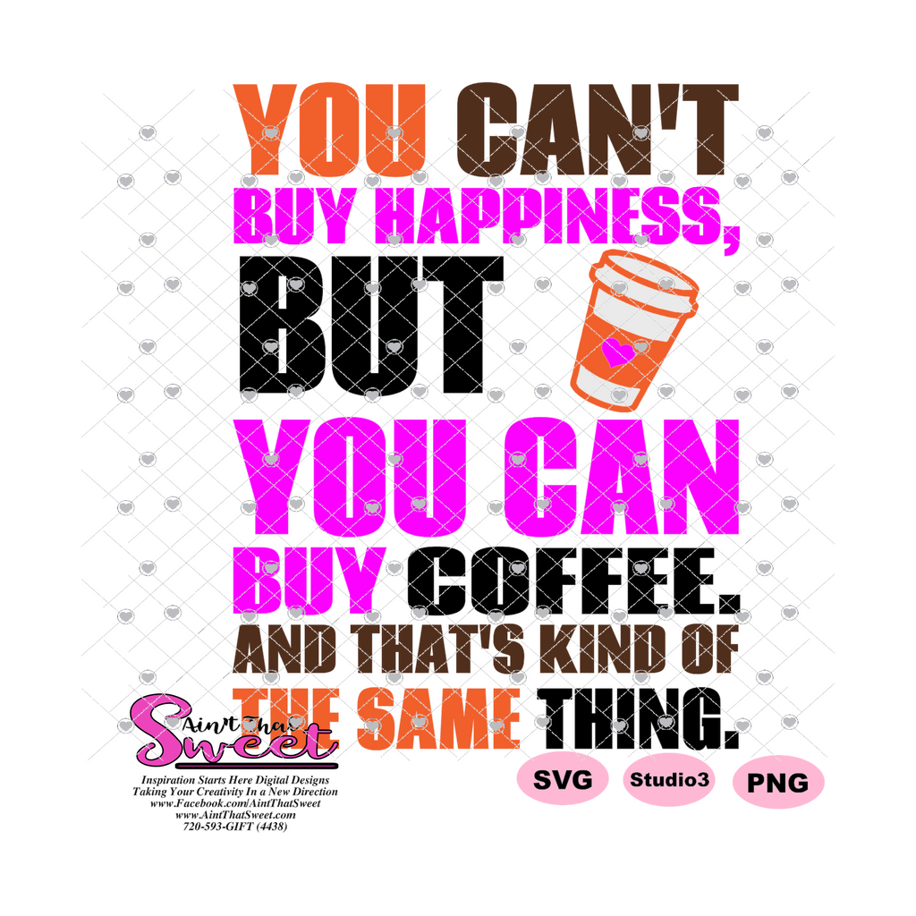 You Can't Buy Happiness, But You Can Buy Coffee. And That's Kind Of Th ...