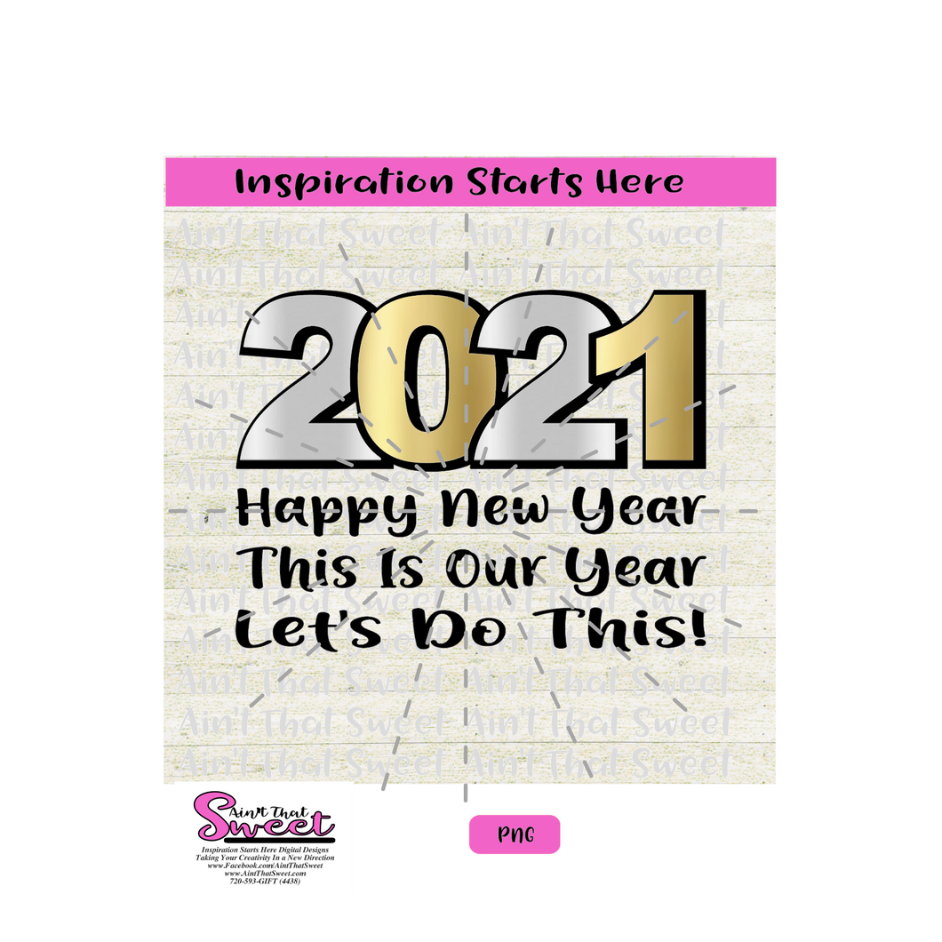 21 Happy New Year This Is Our Year Let S Do This Transparent Png S Ain T That Sweet