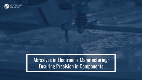 Abrasives in Electronics Manufacturing