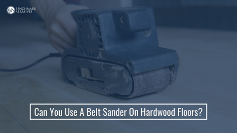 Can you use a belt sander on hardwood floors