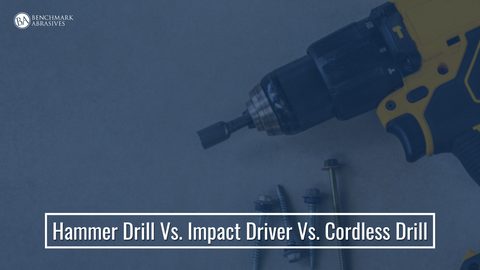 Hammer Drill Vs Impact Driver Vs Cordless Drill — Benchmark Abrasives