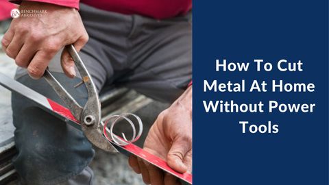 How To Cut Metal At Home Without Power Tools — Benchmark Abrasives