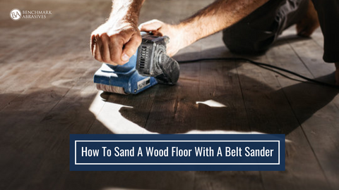 How To Sand A Wood Floor With A Belt Sander