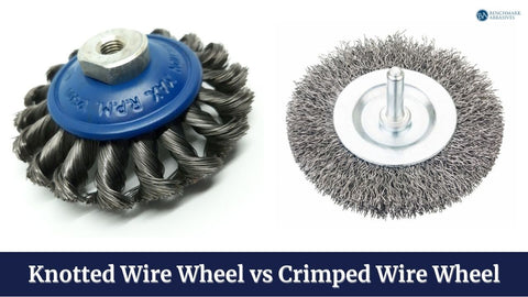 Knotted Wire Wheel vs Crimped — Benchmark Abrasives