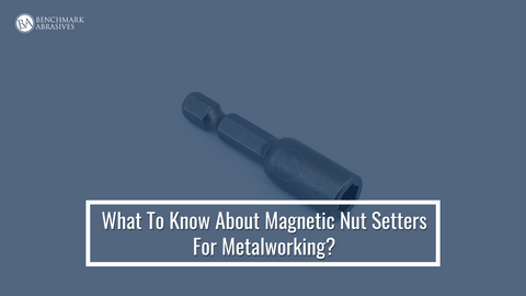 What To Know About Magnetic Nut Setters For Metalworking