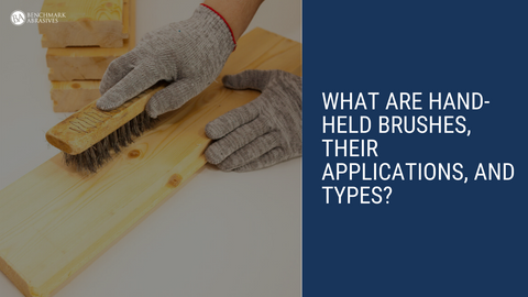 What are Hand-Held Brushes, Their Applications, and Types? — Benchmark  Abrasives