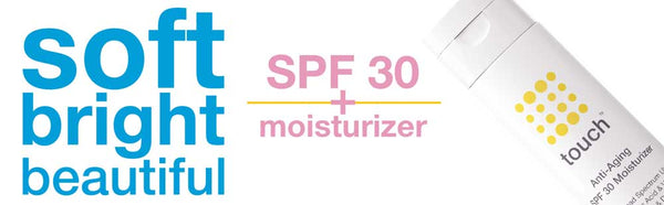 SPF 30 Moisturizer - Touch Skin Care