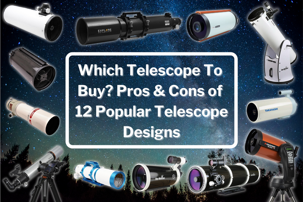 Which Telescope To Buy? Pros & Cons of 12 Popular Telescope Designs