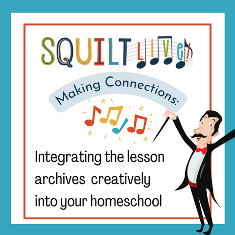 Making Connections with SQUILT LIVE! archived lessons