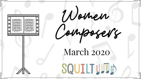 Learn About Women Composers in SQUILT LIVE!