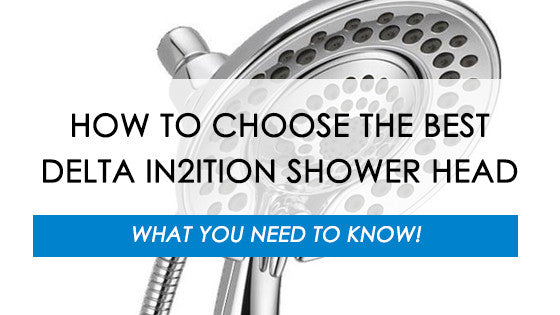 How To Choose The Best Delta In2ition 2 In 1 Shower Head Combo