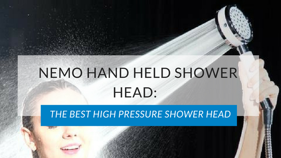 NEMO Hand Held Shower Head: The Best High Pressure Shower Head