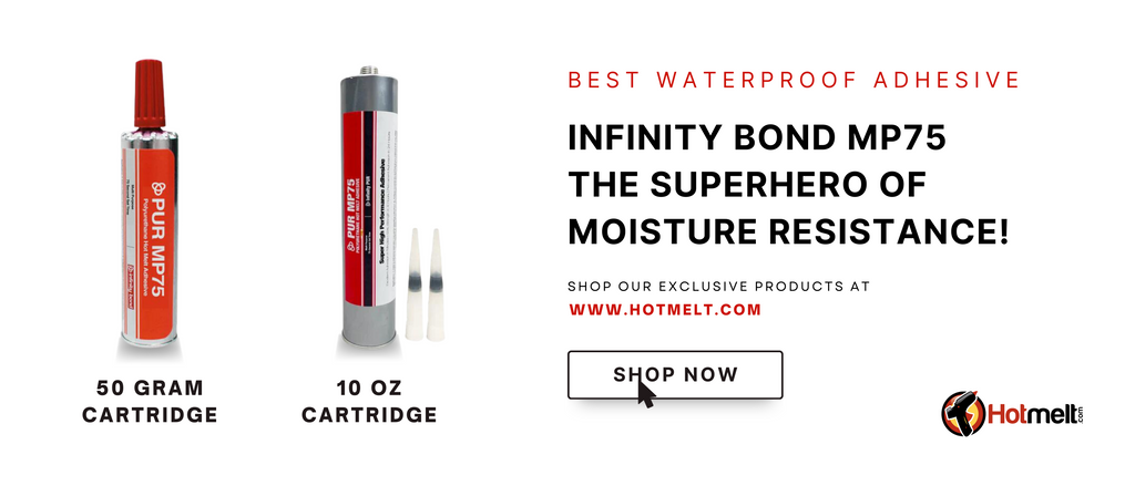 Best Waterproof Glue: Infinity Bond MP75 PUR Hot Melt Adhesive