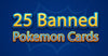 top 25 banned pokemon cards
