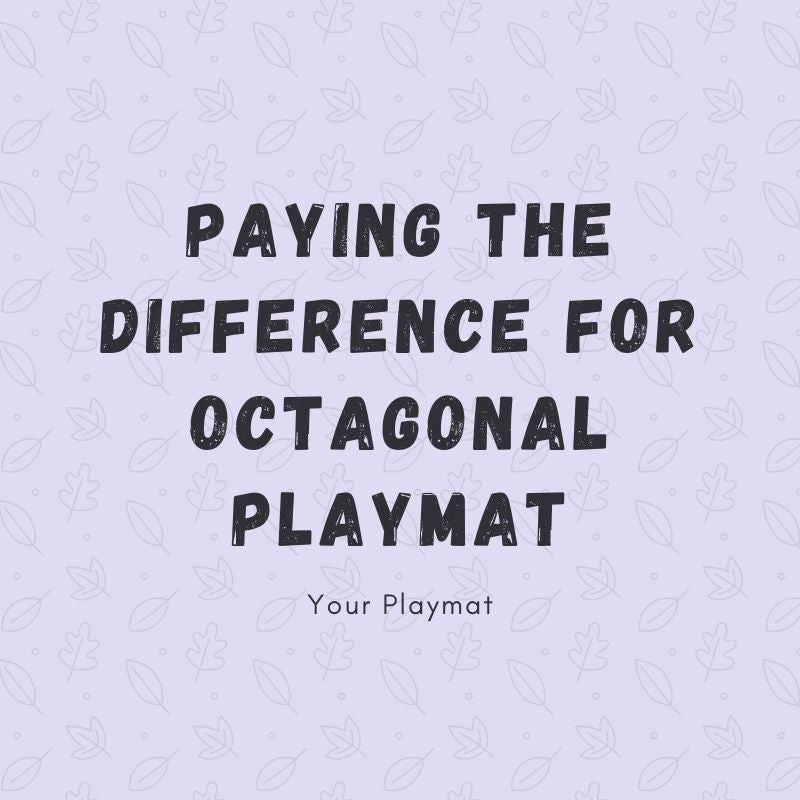 Paying the difference for the Octagonal playmat