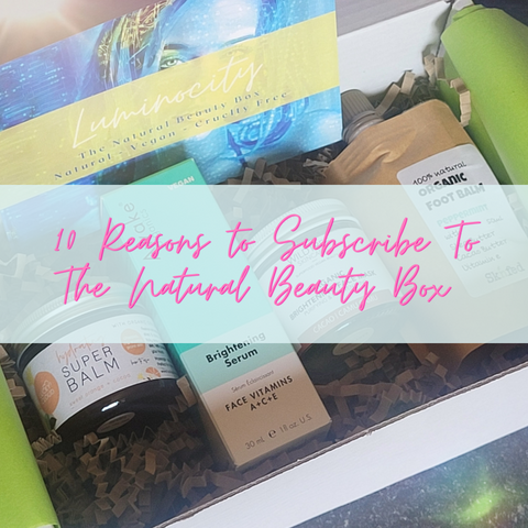 10 Reasons To Subscribe to The Natural Beauty Box. Featuring the Luminosity Collection 