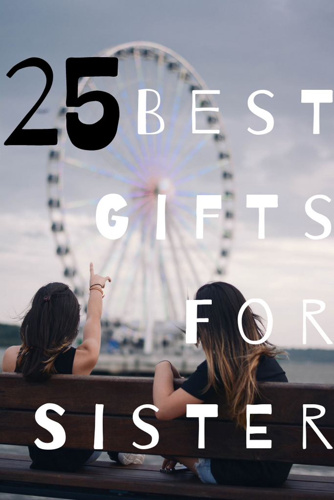 25 Best Gifts For Sister (AllTime Best Gift Ideas for Sister