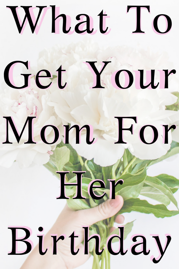 gifts to get your mum for her birthday