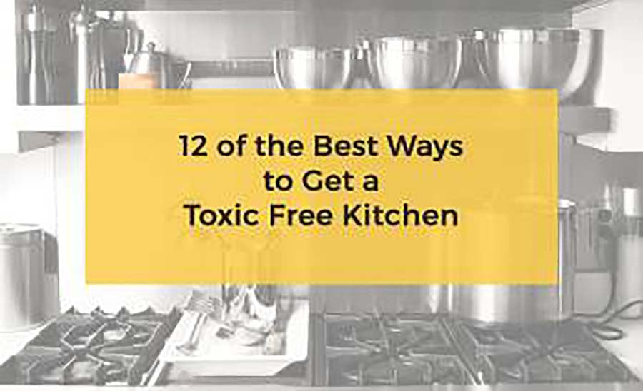 12 of the Best Ways to Get a Toxic Free Kitchen – Pure Living Space