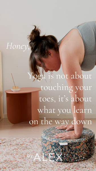 Yoga is not about touching your toes, it’s about what you learn on the way down