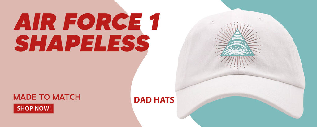 Shapeless AF 1s Dad Hats to match Sneakers | Hats to match Shapeless AF 1s Shoes