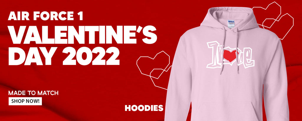 Valentine's Day 2022 AF1s Pullover Hoodies to match Sneakers | Hoodies to match Valentine's Day 2022 AF1s Shoes