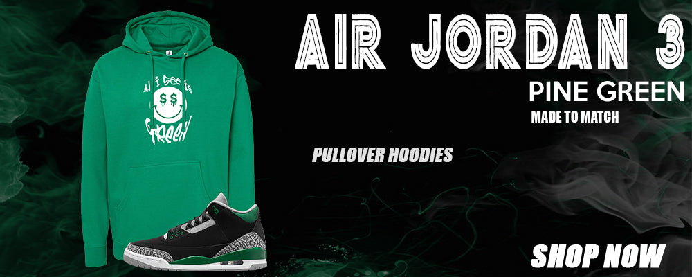 Pine Green 3s Pullover Hoodies to match Sneakers | Hoodies to match Pine Green 3s Shoes
